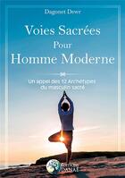 Couverture du livre « Voies sacrées pour homme moderne ; un appel des 12 archétypes du masculin sacré » de Dagonet Dewr aux éditions Danae