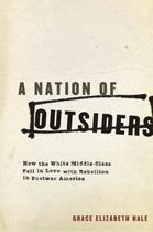 Couverture du livre « A Nation of Outsiders: How the White Middle Class Fell in Love with Re » de Hale Grace Elizabeth aux éditions Oxford University Press Usa