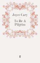 Couverture du livre « To be a Pilgrim » de Joyce Cary aux éditions Faber And Faber Digital