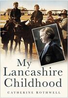 Couverture du livre « My Lancashire Childhood » de Rothwell Catherine aux éditions History Press Digital