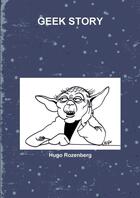 Couverture du livre « GEEK STORY » de Hugo Rozenberg aux éditions Lulu