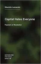 Couverture du livre « Maurizio lazzarato capital hates everyone : fascism or revolution » de Maurizio Lazzarato aux éditions Semiotexte