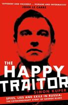 Couverture du livre « THE HAPPY TRAITOR - SPIES, LIES EXILE IN RUSSIA: THE EXTRAORDINARY STORY OF GEORGE BLAKE » de Simon Kuper aux éditions Profile Books