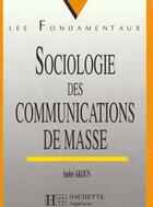 Couverture du livre « Sociologie Des Communications De Masse » de Akoun aux éditions Hachette Education