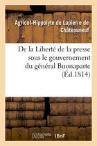 Couverture du livre « De la liberte de la presse sous le gouvernement du general buonaparte » de Lapierre De Chateaun aux éditions Hachette Bnf