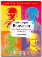 Couverture du livre « Jean-Jacques Rousseau ; une fiction théorique éducative » de Michel Fabre aux éditions Hachette Education