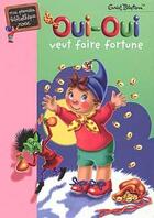 Couverture du livre « Oui-Oui veut faire fortune » de Enid Blyton aux éditions Hachette Jeunesse