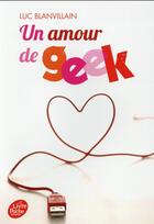 Couverture du livre « Un amour de geek » de Luc Blanvillain aux éditions Le Livre De Poche Jeunesse