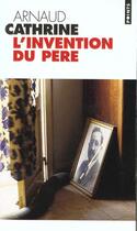 Couverture du livre « L'invention du père » de Arnaud Cathrine aux éditions Points