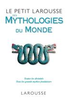 Couverture du livre « Le petit larousse des mythologies du monde ; toutes les divinités, tous les grands mythes fondateurs » de  aux éditions Larousse