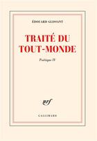 Couverture du livre « Poétique Tome 4 : Traité du tout-monde » de Edouard Glissant aux éditions Gallimard