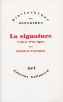 Couverture du livre « La signature - genese d'un signe » de Beatrice Fraenkel aux éditions Gallimard (patrimoine Numerise)