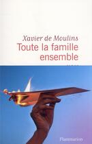 Couverture du livre « Toute la famille ensemble » de Xavier De Moulins aux éditions Flammarion