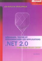 Couverture du livre « Déboguer, tester et personnaliser les applications ; net 2.0 ; visual studio 2005 » de John Robbins aux éditions Microsoft Press