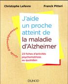 Couverture du livre « J'aide un proche atteint de la maladie d'Alzheimer ; 23 fiches d'activités au quotidien » de Christophe Lefevre et Franck Pitteri aux éditions Dunod