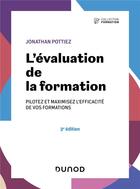 Couverture du livre « L'évaluation de la formation : Pilotez et maximisez l'efficacité de vos formations (3e édition) » de Jonathan Pottiez aux éditions Dunod