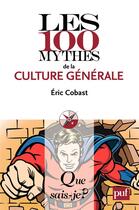 Couverture du livre « Les 100 mythes de la culture générale » de Eric Cobast aux éditions Presses Universitaires De France