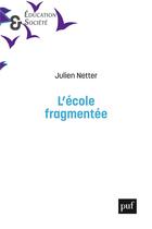 Couverture du livre « L'école fragmentée » de Julien Netter aux éditions Puf