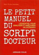 Couverture du livre « Le petit manuel du script-docteur ; l'essentiel pour analyser et améliorer un scénario » de Marc-Olivier Louveau aux éditions Armand Colin