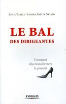 Couverture du livre « Le bal des dirigeantes ; comment elles transforment le pouvoir » de Battle/Batlle-Nelson aux éditions Eyrolles