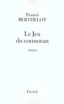 Couverture du livre « Le Jeu du cormoran » de Francis Berthelot aux éditions Fayard