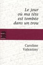 Couverture du livre « Le jour où ma tête est tombée dans un trou » de Caroline Valentiny aux éditions Desclee De Brouwer