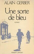 Couverture du livre « Une sorte de bleu » de Alain Gerber aux éditions Robert Laffont