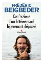 Couverture du livre « Confessions d'un hétérosexuel légèrement dépassé » de Frederic Beigbeder aux éditions Albin Michel