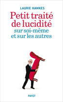 Couverture du livre « Petit traité de lucidité sur soi-même et sur les autres » de Laurie Hawkes aux éditions Payot