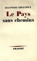 Couverture du livre « Le pays sans chemins » de Jean-Pierre Giraudoux aux éditions Grasset