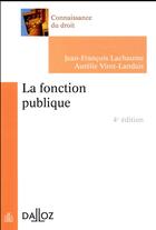Couverture du livre « La fonction publique (édition 2017) » de Jean-Francois Lachaume aux éditions Dalloz