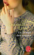 Couverture du livre « Le Temps des orages ( Tome 1) » de Charlotte Link aux éditions Le Livre De Poche