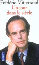 Couverture du livre « Un jour dans le siecle » de Frederic Mitterrand aux éditions Pocket