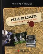 Couverture du livre « Paris au scalpel ; le Paris secret du médecin légiste » de Philippe Charlier aux éditions Rocher
