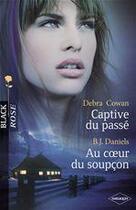 Couverture du livre « Captive du passé ; au coeur du soupçon » de Debra Cowan et B. J. Daniels aux éditions Harlequin