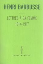 Couverture du livre « Lettres a sa femme 1914 1917 » de Henri Barbusse aux éditions Buchet Chastel