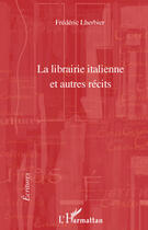 Couverture du livre « La librairie italienne et autres récits » de Frederic Lherbier aux éditions Editions L'harmattan