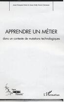 Couverture du livre « Apprendre un metier - dans un contexte de mutations technologiques » de Perret-Clermont aux éditions Editions L'harmattan