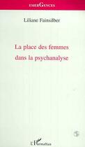 Couverture du livre « LA PLACE DES FEMMES DANS LA PSYCHANALYSE » de Liliane Fainsilber aux éditions Editions L'harmattan