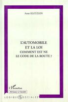 Couverture du livre « AUTOMOBILE ET LA LOI COMMENT EST NE LE CODE DE LA ROUTE » de Anne Kletzlen aux éditions Editions L'harmattan