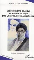 Couverture du livre « Les fondements religieux du pouvoir politique dans la république Islamique d'Iran » de Hassan Diab El Harake aux éditions L'harmattan