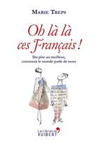 Couverture du livre « Oh là là, ces Français ! ; du pire au meilleur, comment le monde parle de nous » de Marie Treps aux éditions Vuibert