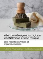 Couverture du livre « Fée ton ménage écoLOgique écoNOmique et non toxique » de Claire Viannenc et Isabelle Bigault aux éditions Books On Demand