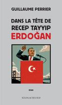 Couverture du livre « Dans la tête de Tayyip Erdogan » de Guillaume Perrier aux éditions Actes Sud