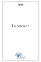 Couverture du livre « La caravane » de Jones aux éditions Edilivre