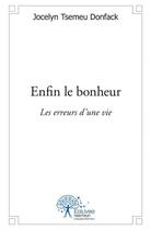 Couverture du livre « Enfin le bonheur - les erreurs d'une vie » de Tsemeu Donfack J. aux éditions Edilivre