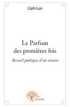 Couverture du livre « Le parfum des premières fois » de Llyo-Lux aux éditions Edilivre