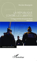 Couverture du livre « La République contre les libertés ; le virage autoritaire de la gauche libérale (1995-2014) » de Nicolas Bourgoin aux éditions Editions L'harmattan