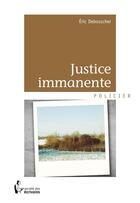Couverture du livre « Justice immanente » de Eric Debosscher aux éditions Societe Des Ecrivains