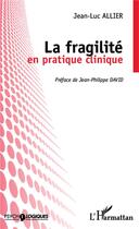 Couverture du livre « La fragilité en pratique clinique » de Jean-Luc Allier aux éditions L'harmattan